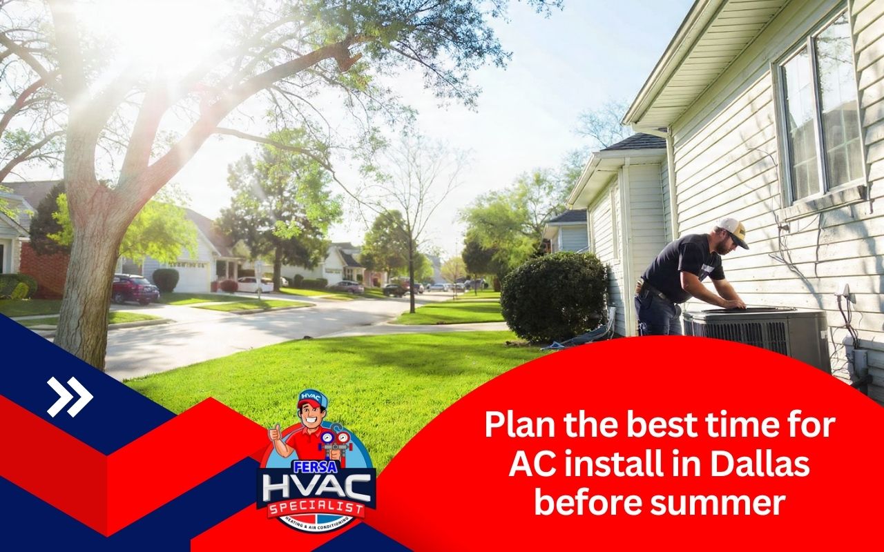 Best time to schedule AC installation before summer in Dallas during early spring planning